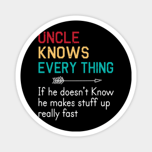 Uncle Knows Everything If He Doesn't Know He Makes Stuff Up Really Fast Happy Father Parent Day Magnet